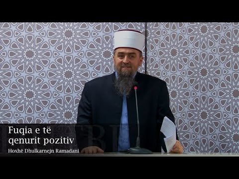 [HUTBE] - Fuqia e të qenurit pozitiv - Hoxhë Dhulkarnejn Ramadani
