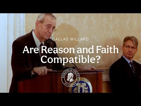 Are Reason and Faith Compatible? | Dallas Willard