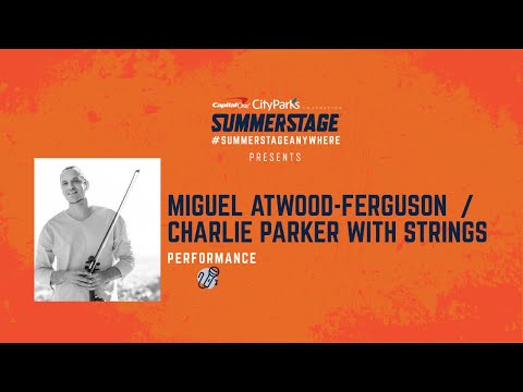 SummerStage Anywhere Session: Miguel Atwood-Ferguson/ Charlie "Bird" Parker with Strings