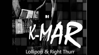 DJ K-Mar Lollipop &amp; Right Thurr REMIX