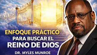 Enfoque práctico para buscar el Reino de Dios| Dr Myles Munroe 