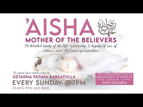 Aisha RA Lesson 1, Mother of the Believers | Introduction & Uniqueness | Sheikha Fatima Barkatulla