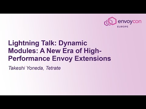 Lightning Talk: Dynamic Modules: A New Era of High-Performance Envoy Extensions - Takeshi Yoneda
