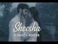 SHEESHA Mitta Ror Slowed Reverb Swara Verma 8 D Audio Bass Boosted Only Lofi