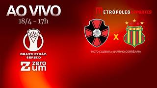 MOTO CLUB x SAMPAIO CORRÊA/MA - BRASILEIRÃO SÉRIE D 2026 - AO VIVO E COM IMAGENS - 18.04.26