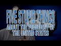 Five Stupid Things About the President of the ...