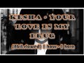 Kesha Your Love Is My Drug 8bit Slowed 1 Hour 1 Hora