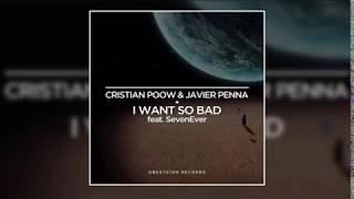 Cristian Poow &amp; Javier Penna feat. SevenEver - I Want So Bad (Original Mix)