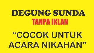 Download lagu DEGUNG SUNDA TANPA IKLAN ACARA NIKAHAN mp3