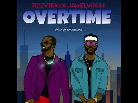 Overtime by Tizzytips ft. Jamelvitch (Official Audio)
