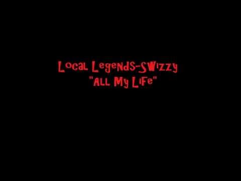 Local Legends-Swizzy-All My Life