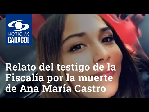 Caso Ana María Castro: Descarnado relato del testigo estrella de la Fiscalía