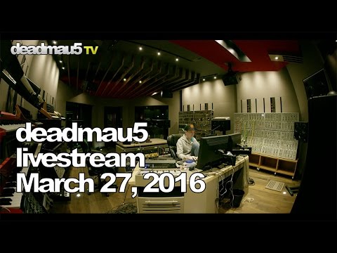 Deadmau5 livestream - March 27, 2016 [03/27/2016]