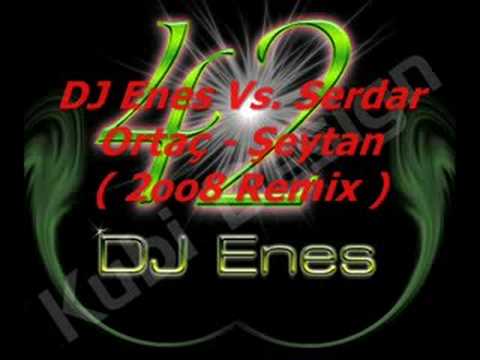 DJ Enes Vs. Serdar Ortaç - Şeytan ( 2oo8 Remix )