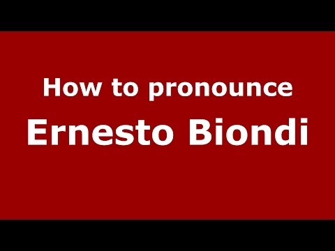 How to pronounce Ernesto Biondi (Italian/Italy) - PronounceNames.com