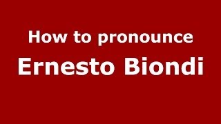 How to pronounce Ernesto Biondi