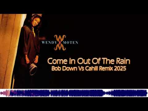 Wendy Moten - Come In Out Of The Rain (Bob Down VS Cahill Remix) 2025