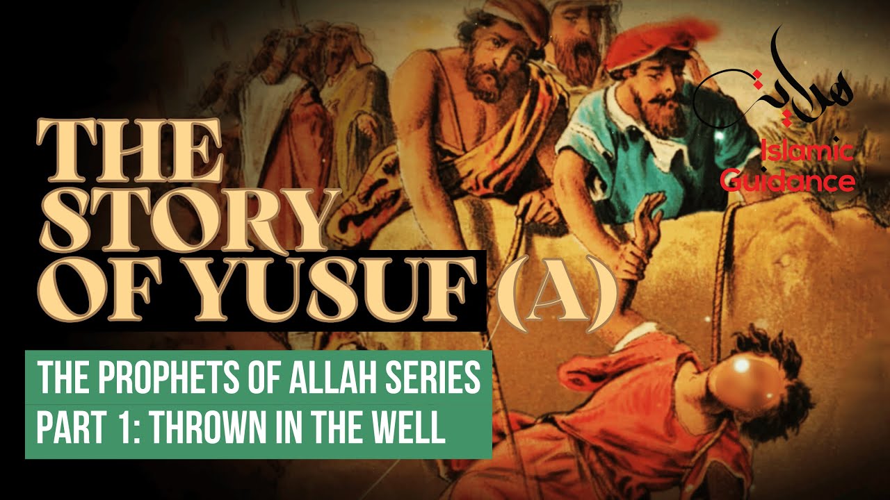16 - The Story Of Yusuf (Joseph) - P1 - Thrown In The Well (Prophet Series)