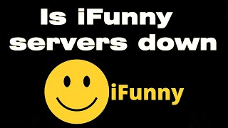 Is iFunny servers down  Why is iFunny not working, missing installation info