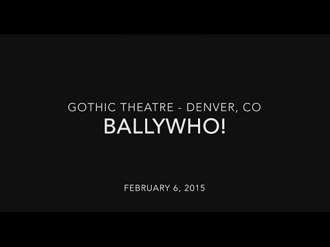Ballywho! @ The Gothic Theatre - Denver, CO // February 6, 2015