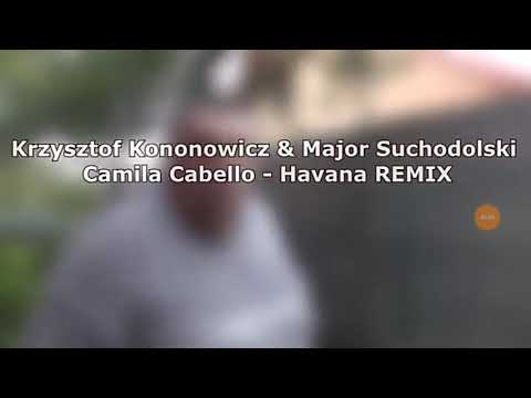 Krzysztof Kononowicz & Major Suchodolski Camila Cabello - havana remix