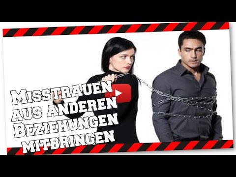 Misstrauen aus anderen Beziehungen mitbringen?!