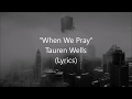 "When We Pray" - Tauren Wells (Lyrics)