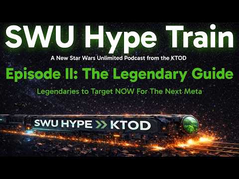 SWU Hype Train Episode II: The Legendary Guide | A New Star Wars Unlimited Podcast from the KTOD