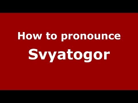 How to pronounce Svyatogor (Russian/Russia) - PronounceNames.com