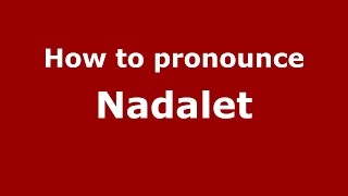 How to pronounce Nadalet