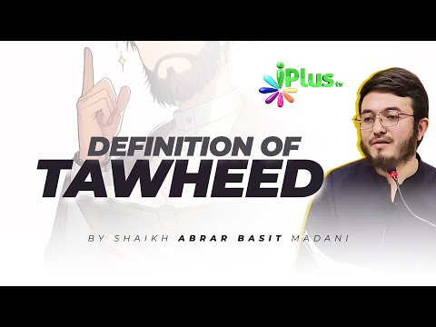 Definition of Tawheed By Shaikh Abrar Basit iPlus TV English