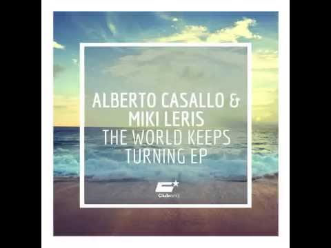 Alberto Casallo & Miki Leris   The World Keeps Turning Original Mix