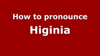How to pronounce Higinia