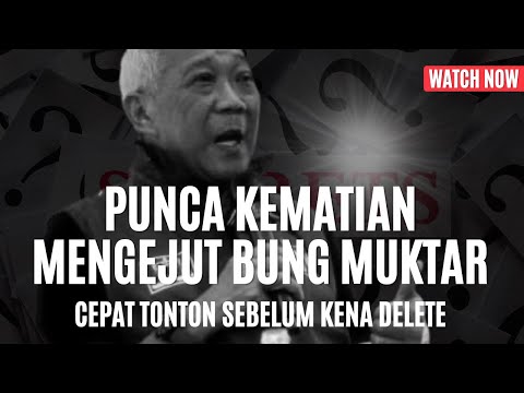PUNCA KEMATIAN MENGEJUT BUNG MUKTAR TERJAWAB : Tak sangka ini punca yg tak pernah media laporkan