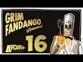 Прохождение Grim Fandango Remastered -16- Финал 60 fps 