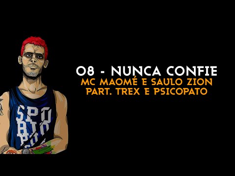 MC Maomé e Saulo Zion - Nunca confie part. T-Rex e Psicopato (Faixa 08)