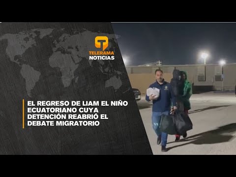 El regreso de Liam El niño ecuatoriano cuya detención reabrió el debate migratorio