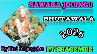 SAWAKA JIKUNGU  JIGUKEMAGA  BHUTAWALA FT SHAGEMBE BY KINI JIDAZUGA 2026