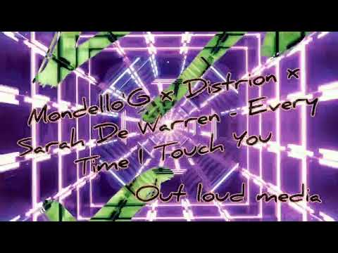 Mondello'G x Distrion x Sarah De Warren - Every Time I Touch (You out loud media)