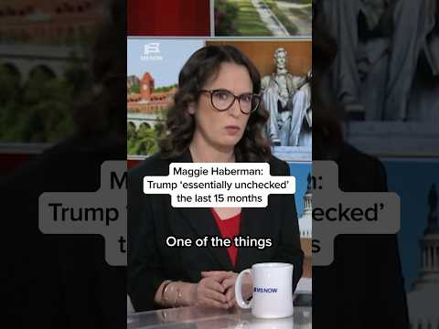 Maggie Haberman: Trump ‘essentially unchecked’ the last 15 months