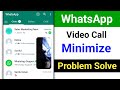 WhatsApp Video Call Minimize Problem। Fix WhatsApp Video Call Minimize Not Working Problem Solve