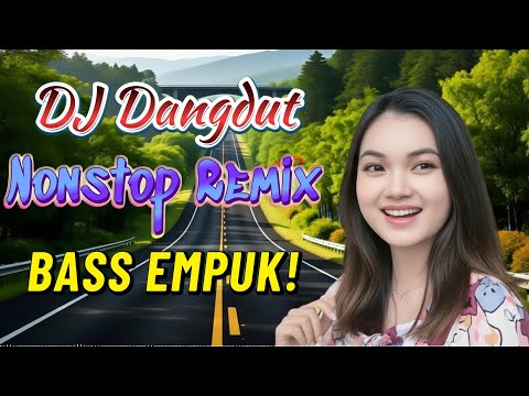 DJ DANGDUT NONSTOP FULL ALBUM BASS EMPUK  DJ REMIX ENAK BUAT SANTAI VOL 54