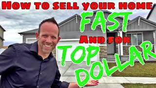 How Do I Sell My Home FAST and for TOP Dollar – Tips for Selling Your Home Quickly