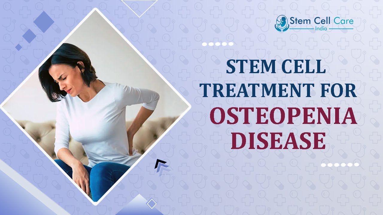 Osteopenia | Stem Cell Therapy For Osteopenia Patients | Affordable, Safe, and Quality Treatment 