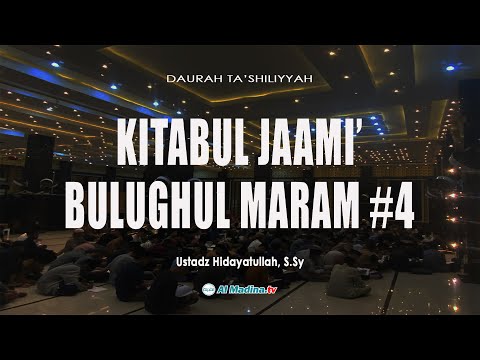 (Daurah Ta'shiliyyah ) Kitabul Jaami' Bulughul Maram #4 -  Ustadz Hidayatullah, S.Sy