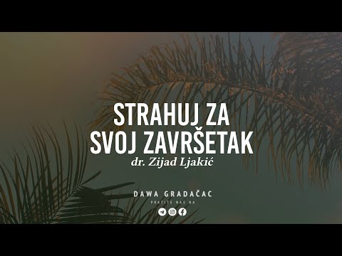 STRAHUJ ZA SVOJ ZAVRŠETAK - dr. Zijad Ljakić