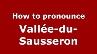 How to pronounce Vallée-Du-Sausseron