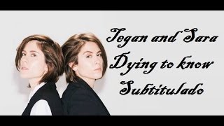 Tegan and Sara - Dying To Know (subtitulado)