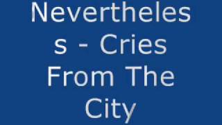 Nevertheless - Cries From The City