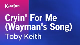 Karaoke Cryin&#39; For Me (Wayman&#39;s Song) - Toby Keith *